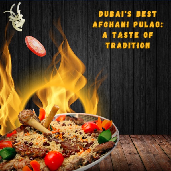 Best Afghani Pulao In Dubai